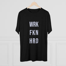 Load image into Gallery viewer, Work Hard! Tri-Blend Crew Tee