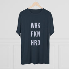 Load image into Gallery viewer, Work Hard! Tri-Blend Crew Tee
