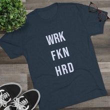 Load image into Gallery viewer, Work Hard! Tri-Blend Crew Tee