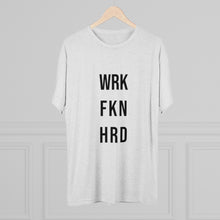 Load image into Gallery viewer, Work Hard! Tri-Blend Crew Tee