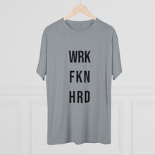 Load image into Gallery viewer, Work Hard! Tri-Blend Crew Tee