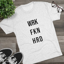 Load image into Gallery viewer, Work Hard! Tri-Blend Crew Tee