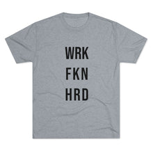 Load image into Gallery viewer, Work Hard! Tri-Blend Crew Tee