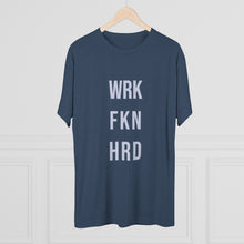 Load image into Gallery viewer, Work Hard! Tri-Blend Crew Tee