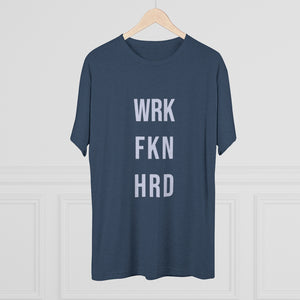 Work Hard! Tri-Blend Crew Tee